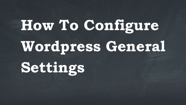 How to Configure WordPress General Settings
